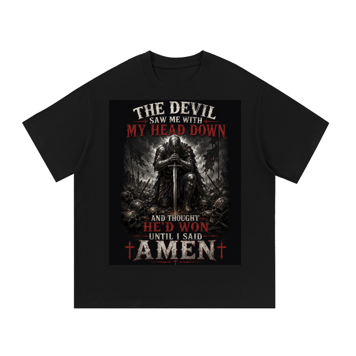 The Devil saw me with my head down and thought he'd won until i said amen-Tshirt