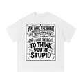 You have the right to your opinion I have the right to think you're stupid